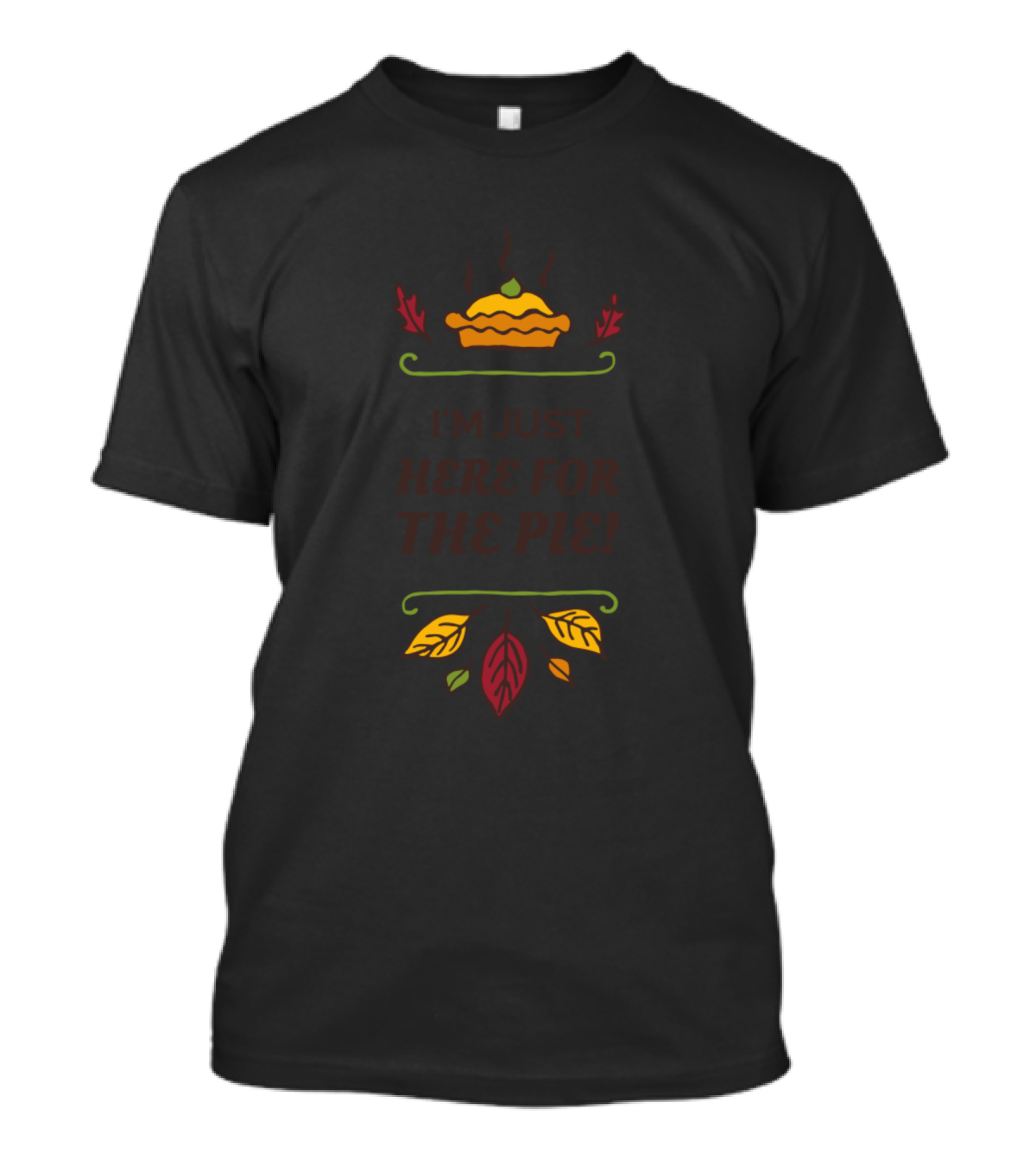 I'm Just Here For The Pie Autumn Leaves Warm Colorful T-Shirt