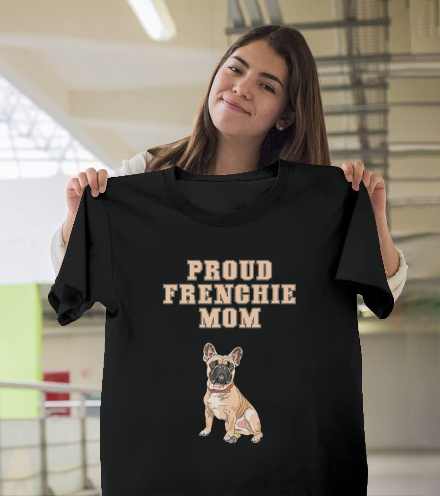 Proud Frenchie Mom French Bulldog T-Shirt