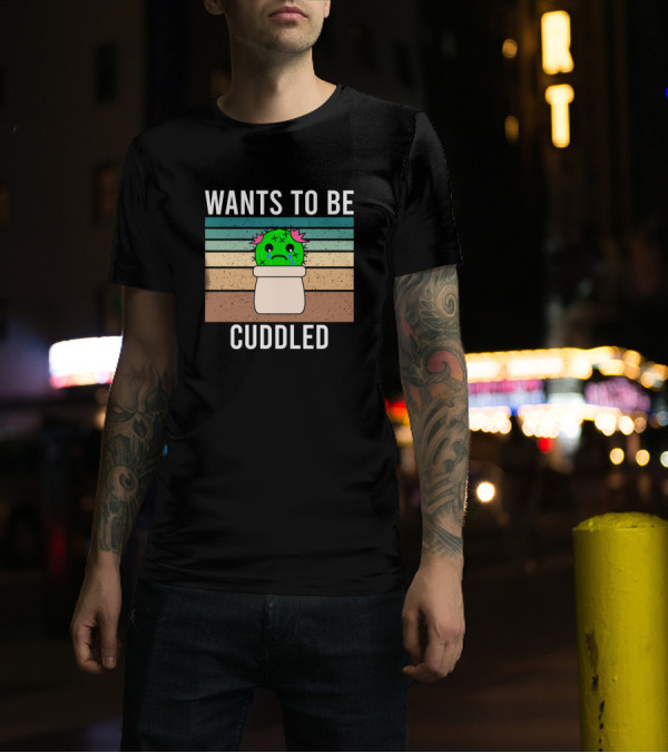 Cactus Wants To Be Cuddled Succulent Fucculent Tears Sad T-Shirt