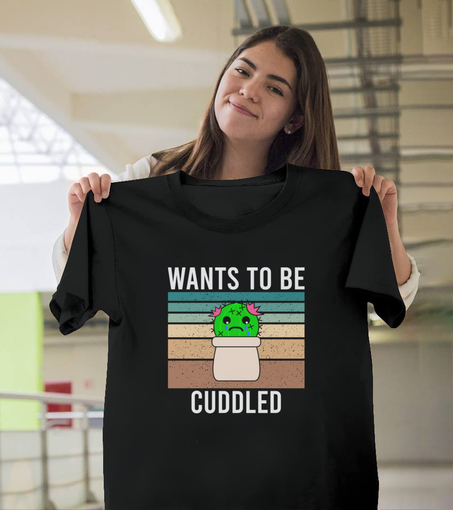 Cactus Wants to Be Cuddled Succulent Fucculent Tears Sad T-Shirt
