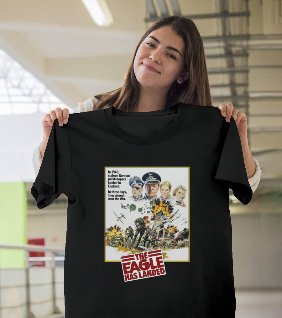 The Eagle Has Landed In 1943 Sixteen German Paratroopers Landed In England In Three Days They Almost Won The War T-Shirt