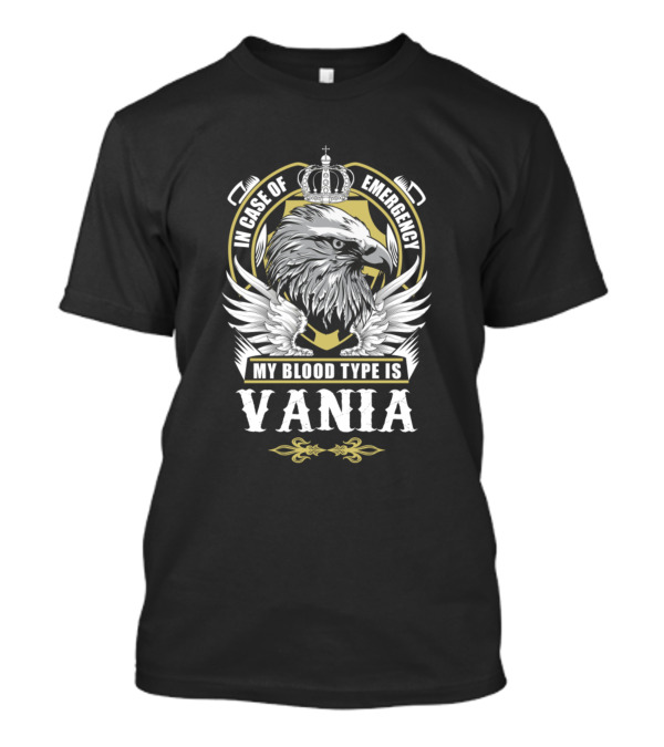 In Case Of Emergency My Blood Type Is Vania Eagle And Crown T-Shirt