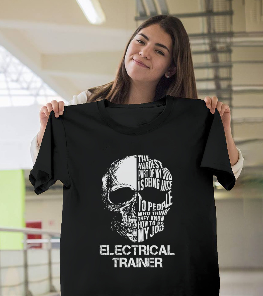 Electrical Trainer The Hardest Part of My Job Is Being Nice Skull T-Shirt