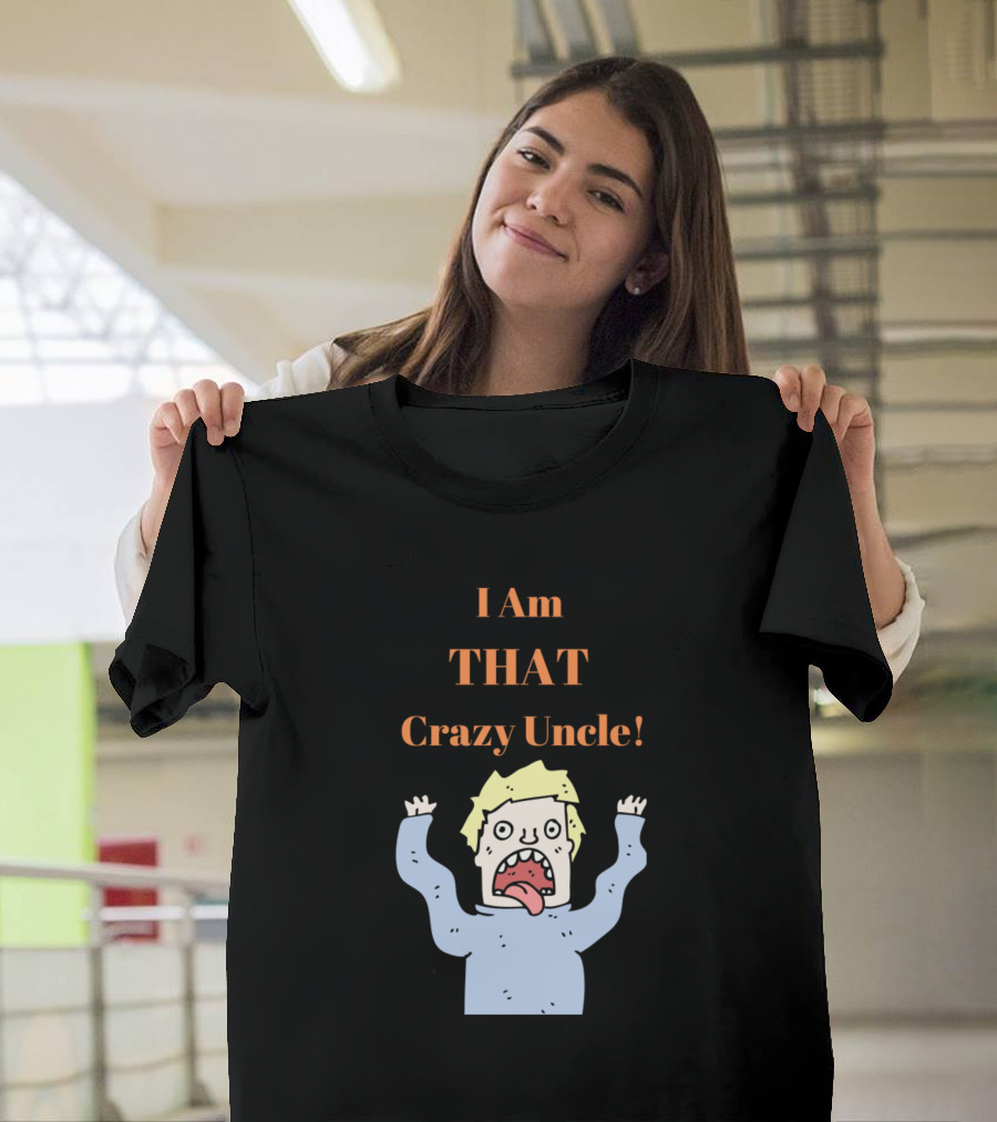 I Am THAT Crazy Uncle Cartoon T-Shirt