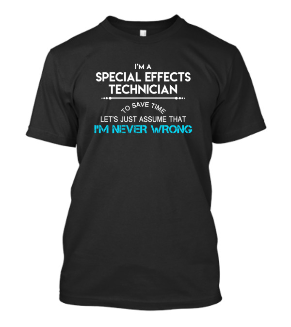 I'm A Special Effects Technician I'm Never Wrong T-Shirt
