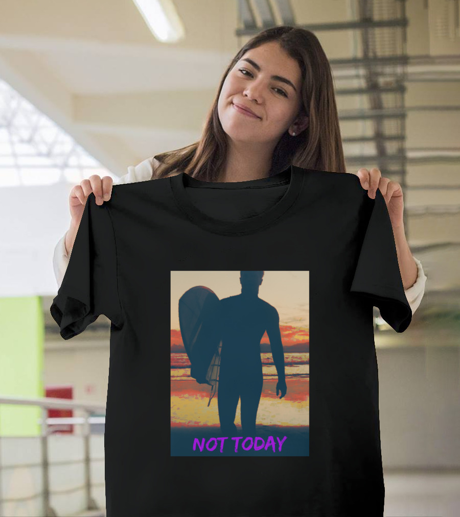Not Today Surfer at Sunrise Silhouette with Vibrant Colors T-Shirt