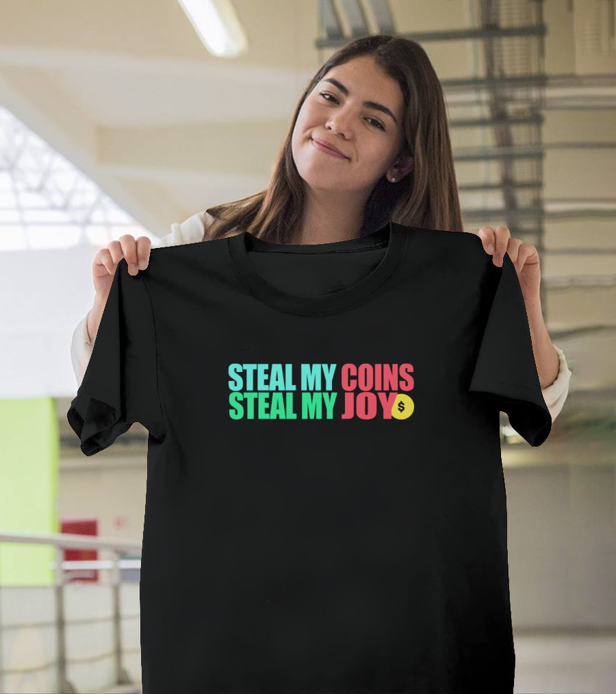 Steal My Coins Steal My Joy Dollar T-Shirt