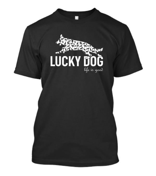 Lucky Dog Life Is Good Dog Motif For Dog Love T-Shirt