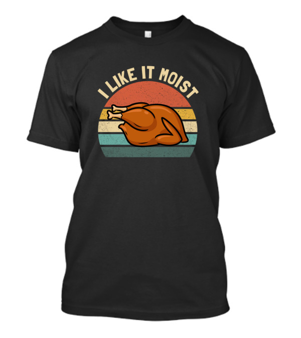 Vintage I Like It Moist Funny Thanksgiving Turkey T-Shirt