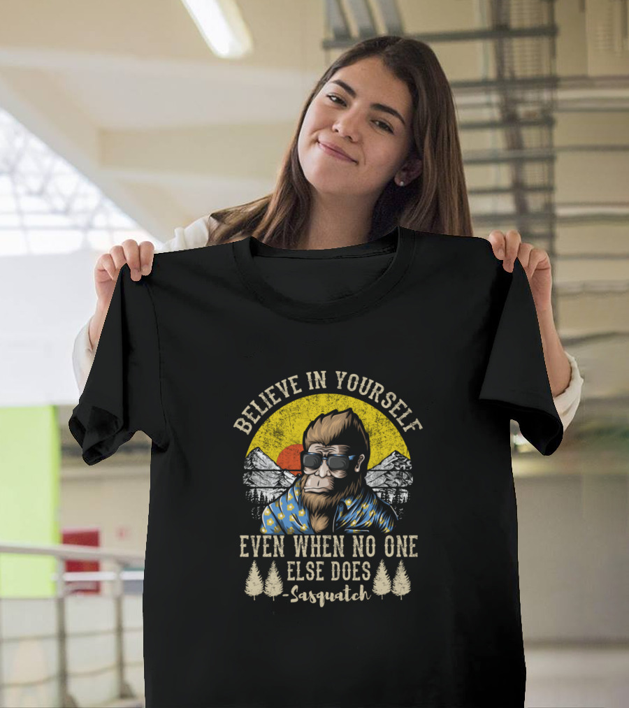 Believe In Yourself Even When No One Else Does Sasquatch Vintage Bigfoot T-Shirt