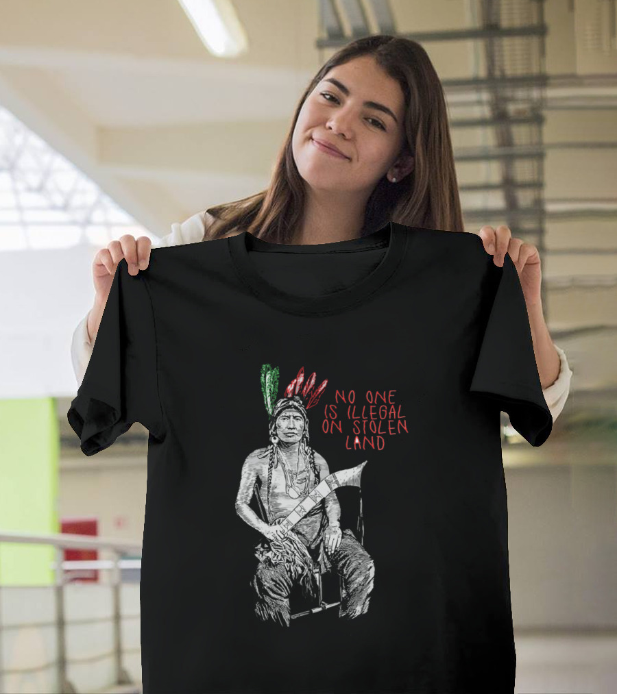 No One Is Illegal on Stolen Land Native Figure with Feathered Headdress and Tomahawk T-Shirt