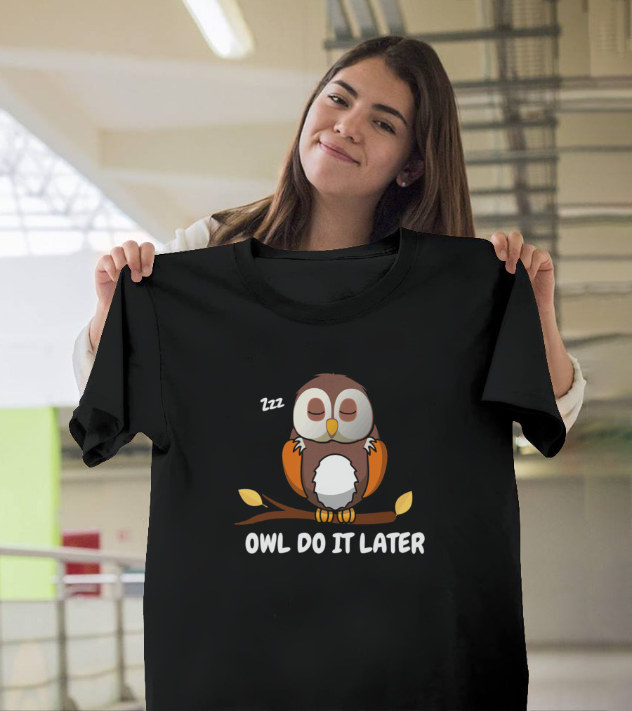 Owl Do It Later Cute Owl Zzz Procrastination T-Shirt