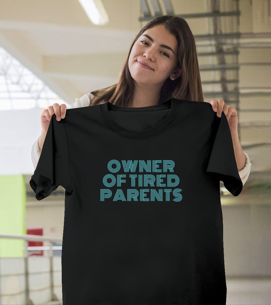 Owner Of Tired Parents Funny Kid Game T-Shirt