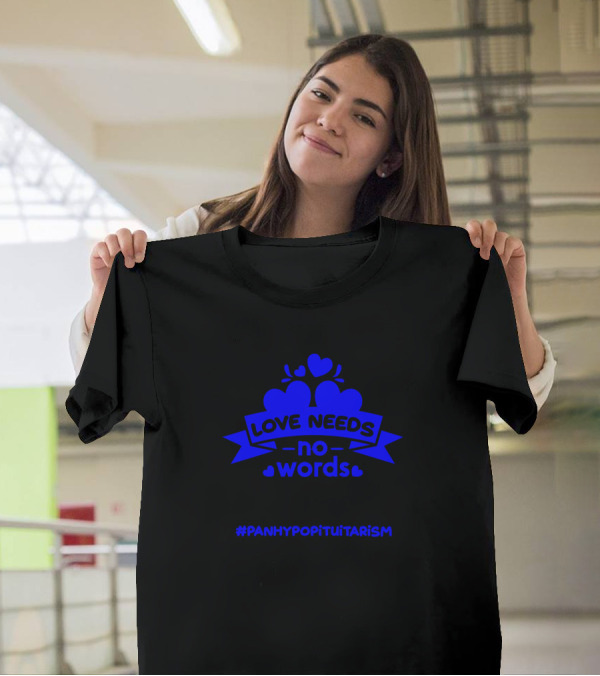 Love Needs No Words Panhypopituitarism T-Shirt