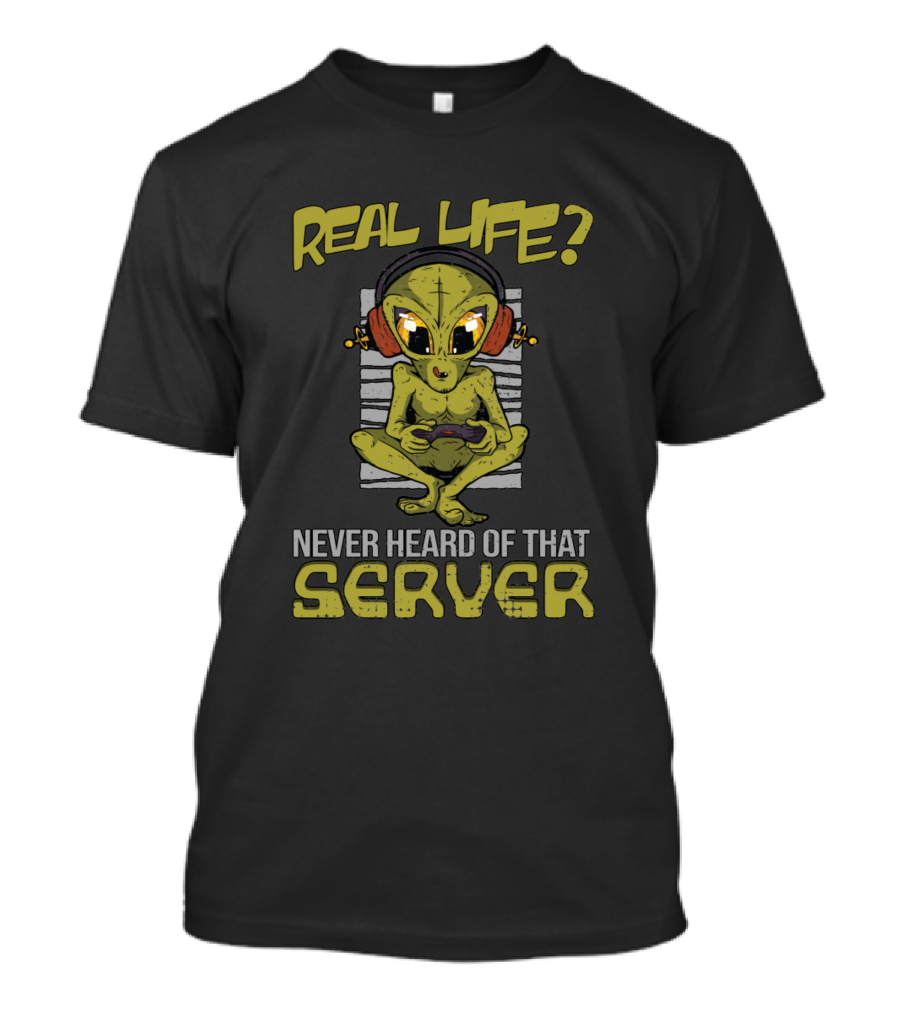 Real Life Never Heard Of That Server Alien Gaming Controller Headphones T-Shirt