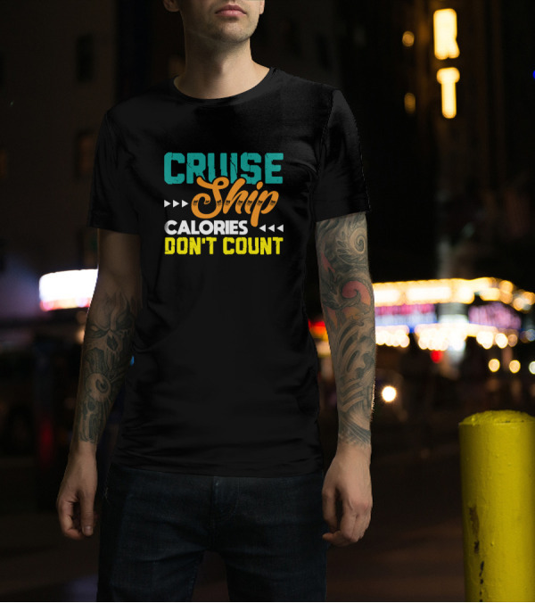 Cruise Ship Calories Don't Count Fun Vacation Motto T-Shirt