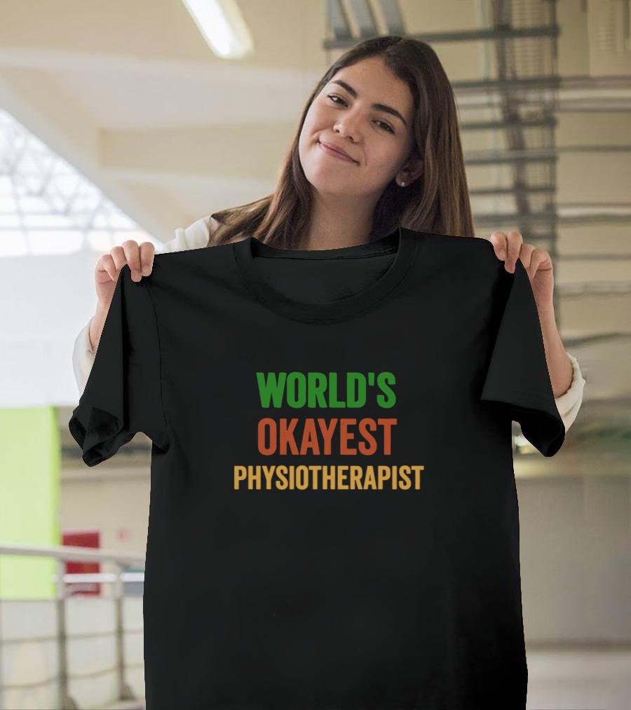WORLD'S OKAYEST PHYSIOTHERAPIST T-Shirt