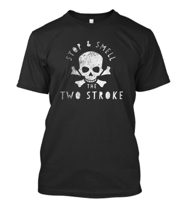 Stop And Smell The Two Stroke Skull And Crossbones T-Shirt