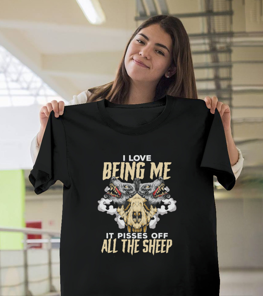 I Love Being Me It Pisses Off All The Sheep Wild Wolf Nature Lover T-Shirt