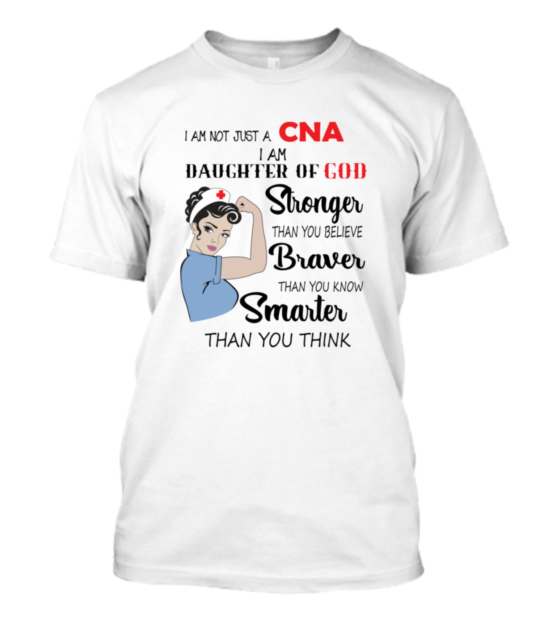 I Am Not Just A CNA I Am Daughter Of God Stronger Braver Smarter T-Shirt
