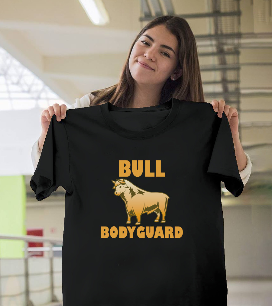 Bull Bodyguard My Bull Is My Bodyguard Bull Lover And Owner T-Shirt