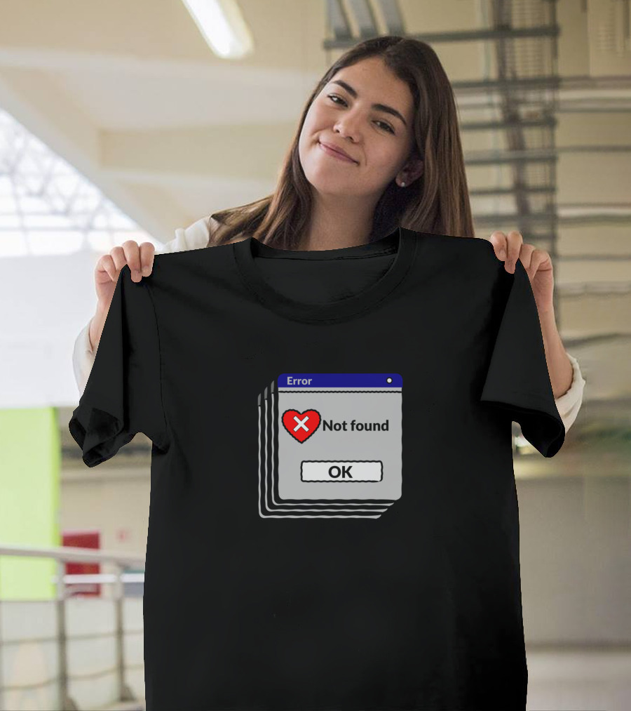 Error Not Found Heart Quit Waiting OK T-Shirt