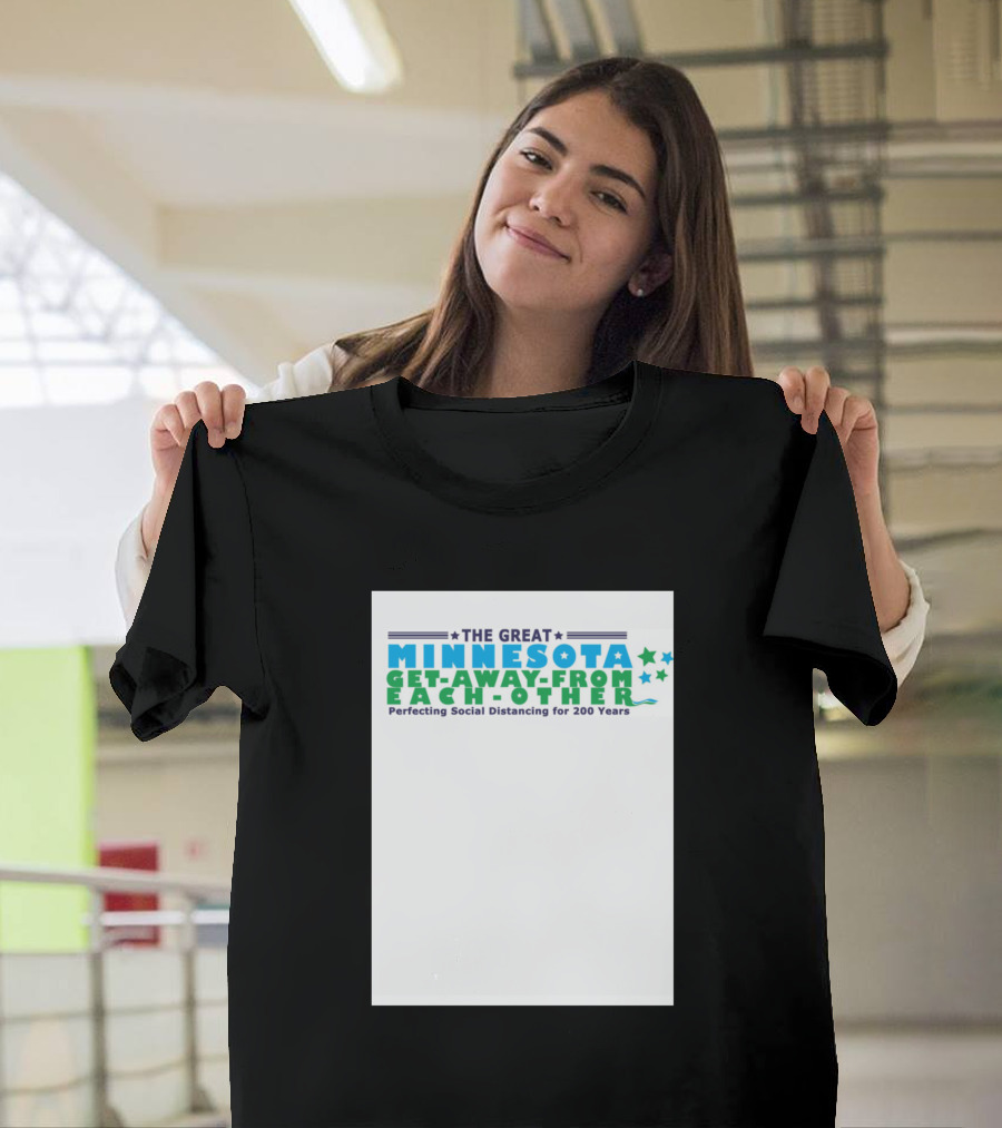 The Great Minnesota Get-Away-From-Each-Other Perfecting Social Distancing for 200 Years T-Shirt