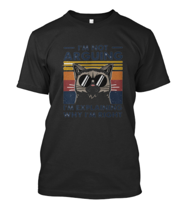 I'm Not Arguing Cool Cat Explaining Why I'm Right T-Shirt