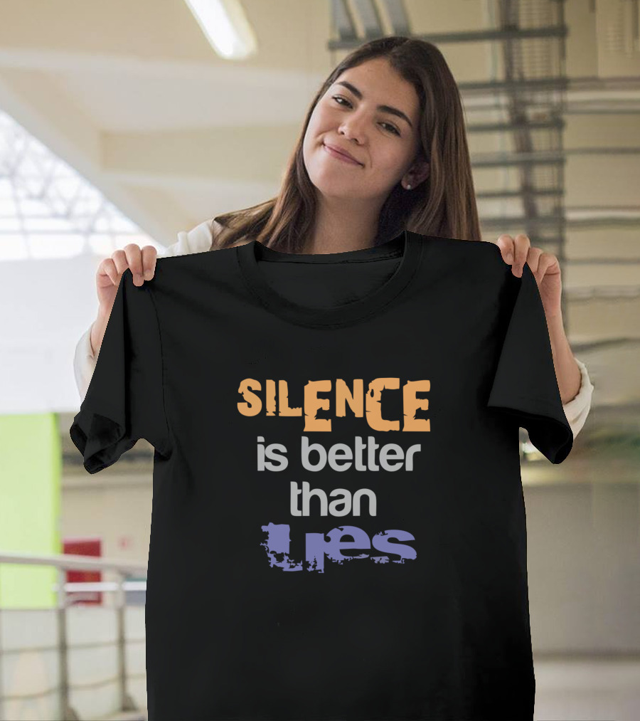 SILENCE is better than LIES T-Shirt