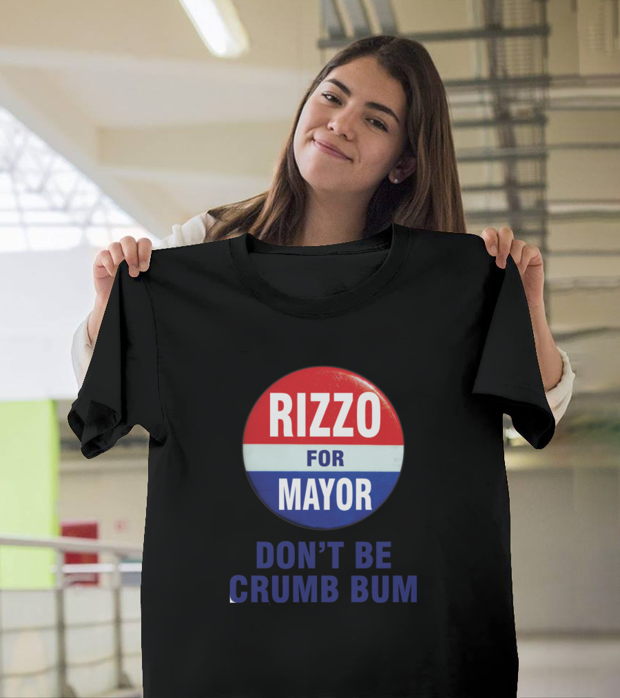 Rizzo For Mayor Don't Be Crumb Bum T-Shirt