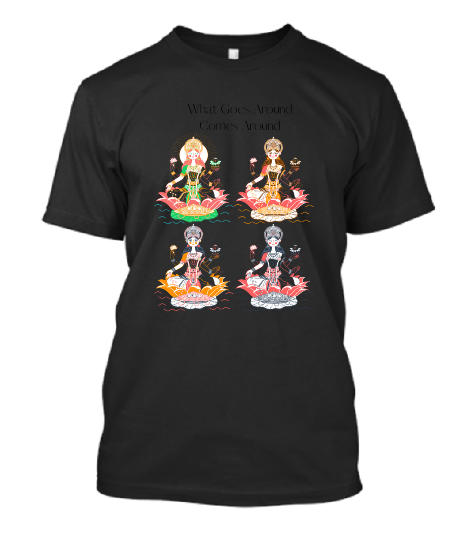 What Goes Around Comes Around Four Deities On Lotus T-Shirt
