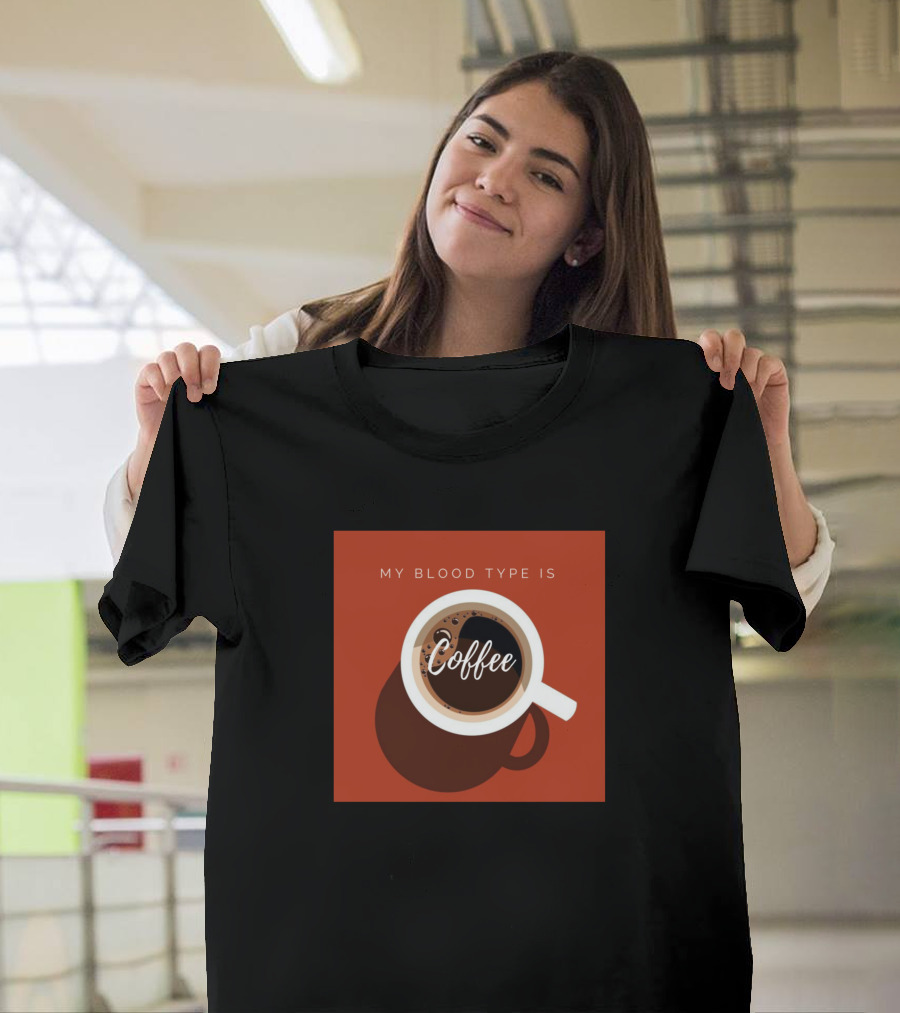 My Blood Type Is Coffee T-Shirt