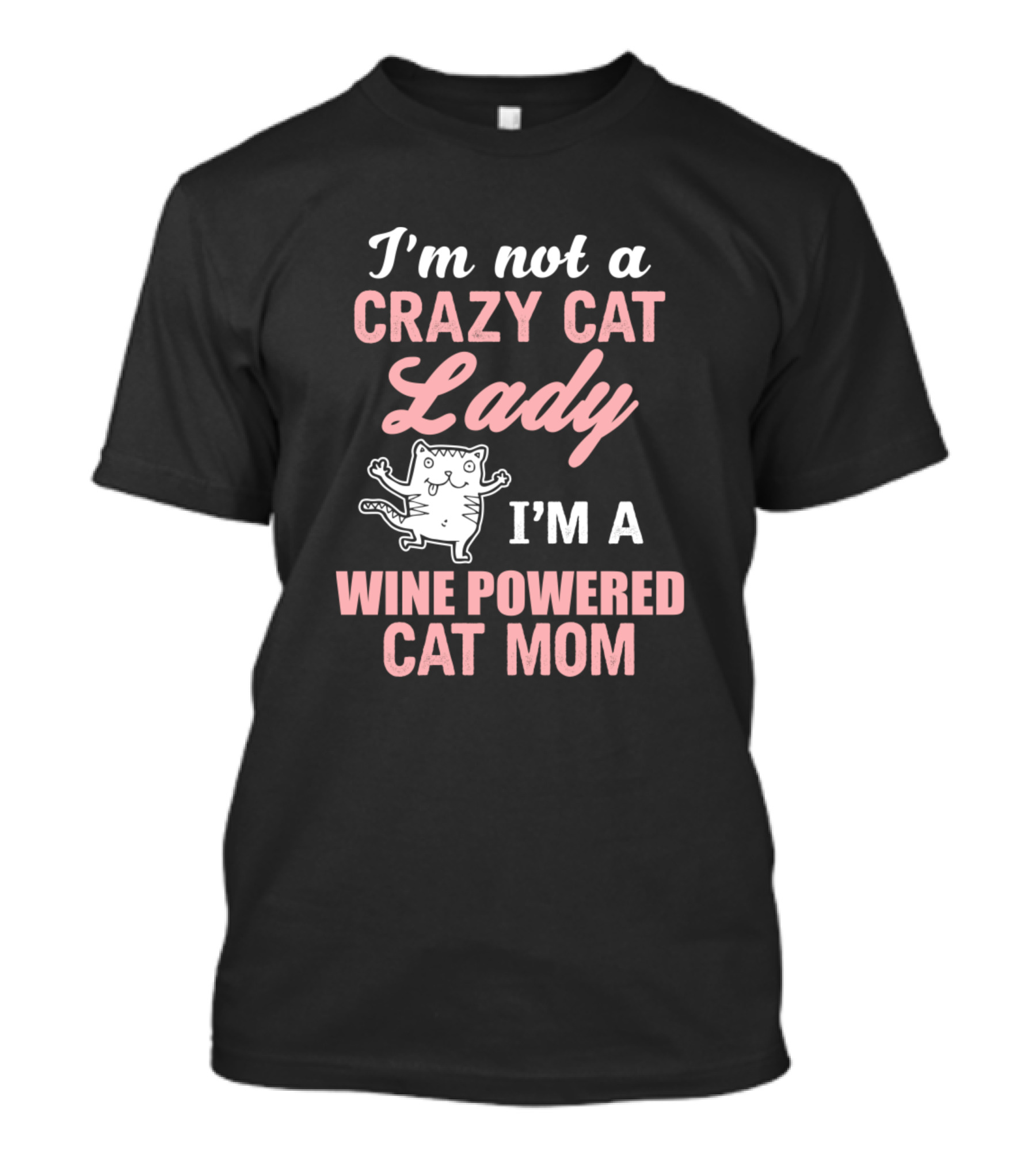 I'm Not A Crazy Cat Lady I'm A Wine Powered Cat Mom T-Shirt