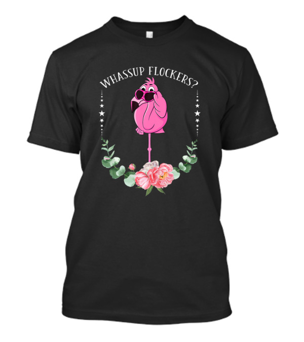 Whassup Flockers Cute Flamingo With Sunglasses And Floral Accents T-Shirt