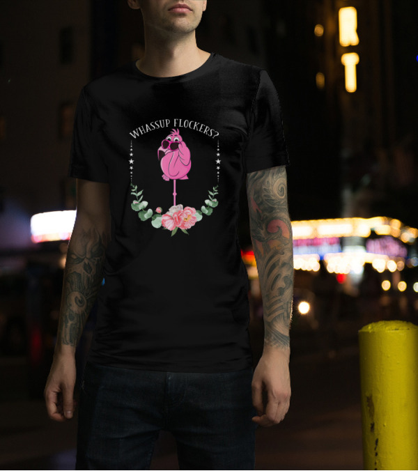 Whassup Flockers Cute Flamingo With Sunglasses And Floral Accents T-Shirt