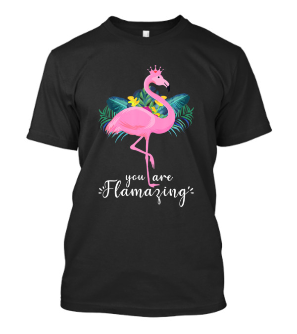 You Are Flamazing Flamingos With Crown And Tropical Leaves T-Shirt