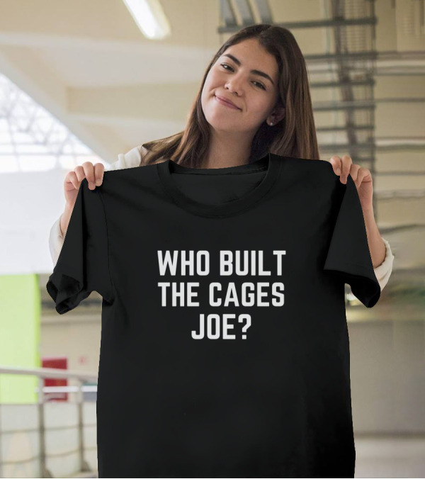 Who Built The Cages Joe Presidential Debate Question T-Shirt