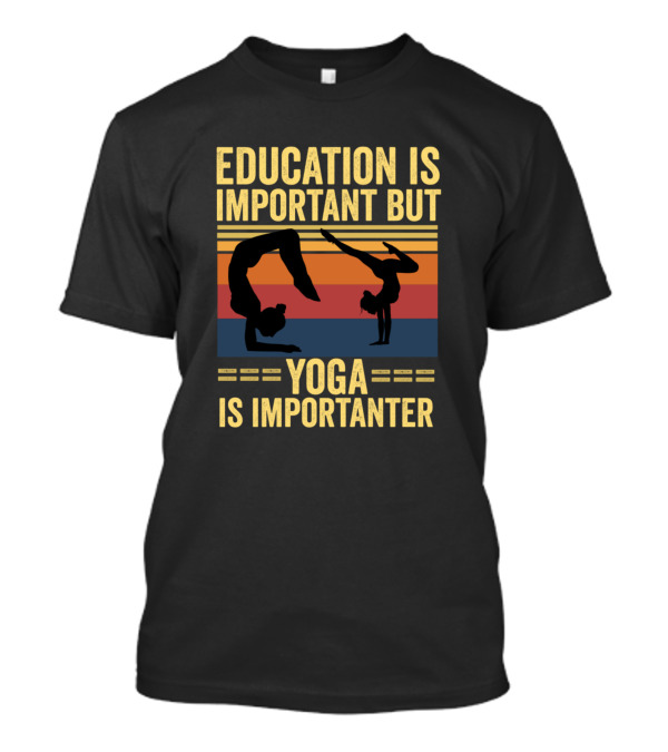 Education Is Important But Yoga Is Importanter Vintage Yoga Poses T-Shirt
