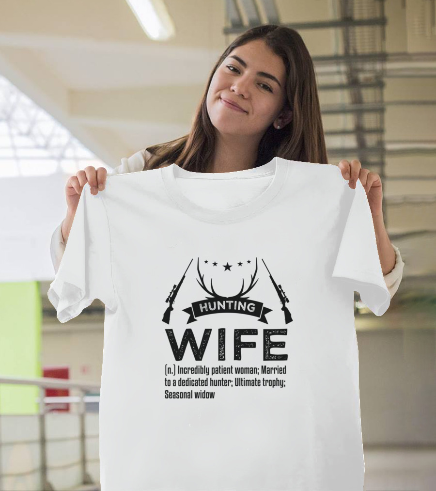 Hunting Wife Incredibly Patient Woman Married to Dedicated Hunter Ultimate Trophy Seasonal Widow T-Shirt