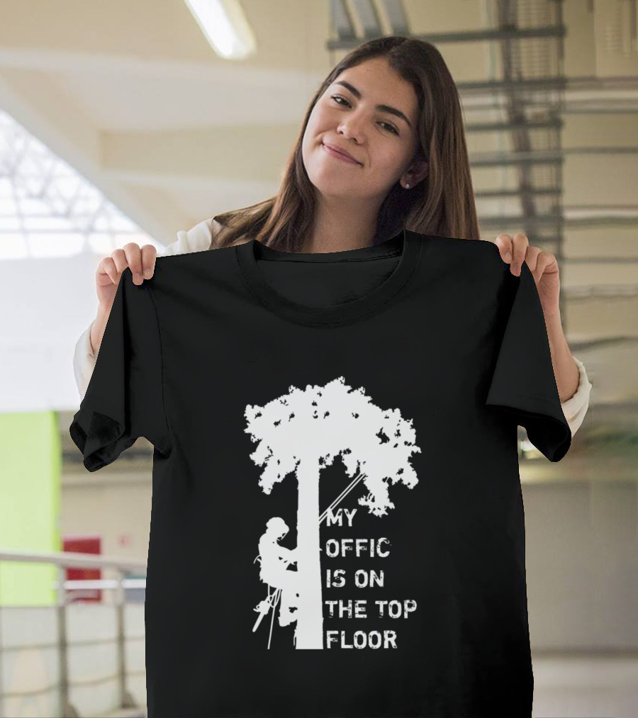 My Office Is On The Top Floor Arborist Climbing Tree T-Shirt