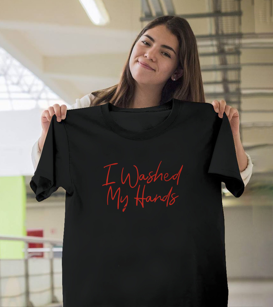 I Washed My Hands Before It Was Mainstream T-Shirt