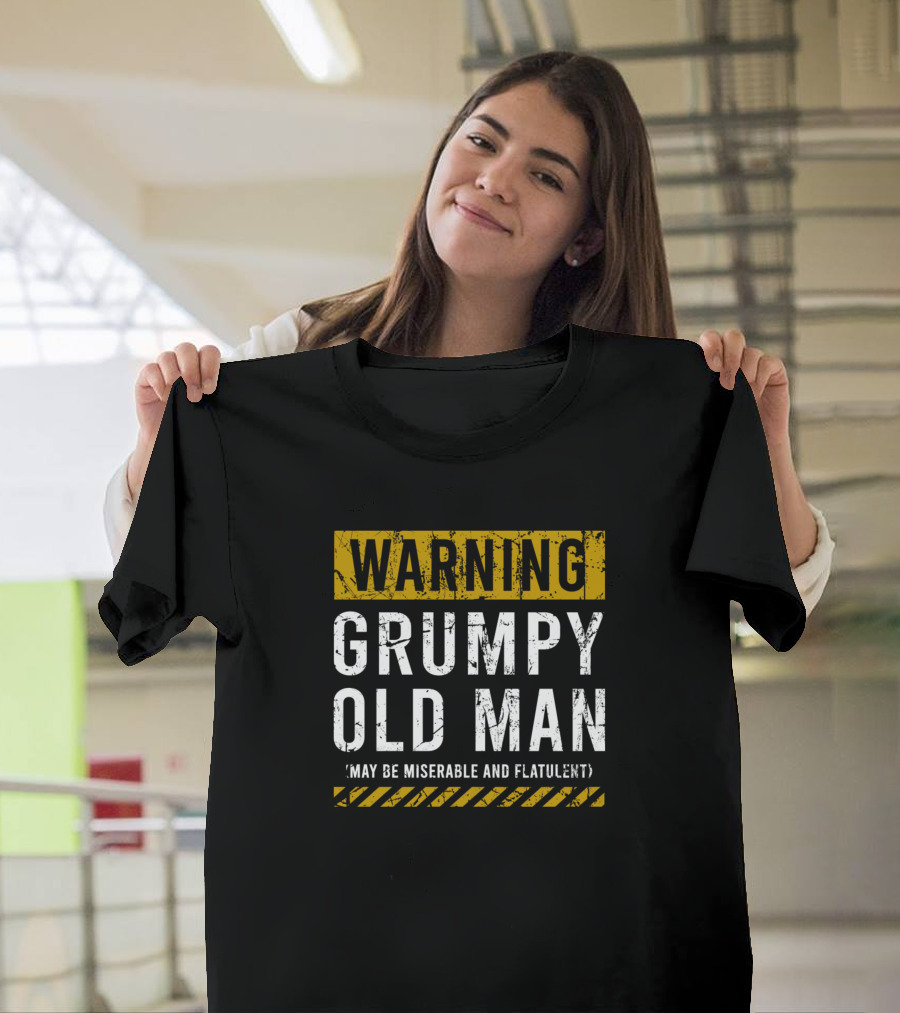 Warning Grumpy Old Man May Be Miserable And Flatulent T-Shirt