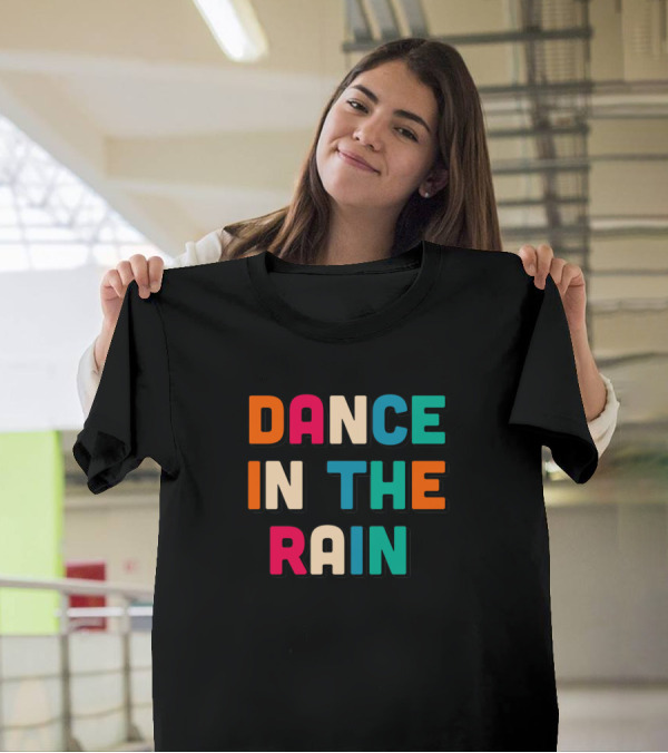 Dance In The Rain Colorful Block Letters T-Shirt
