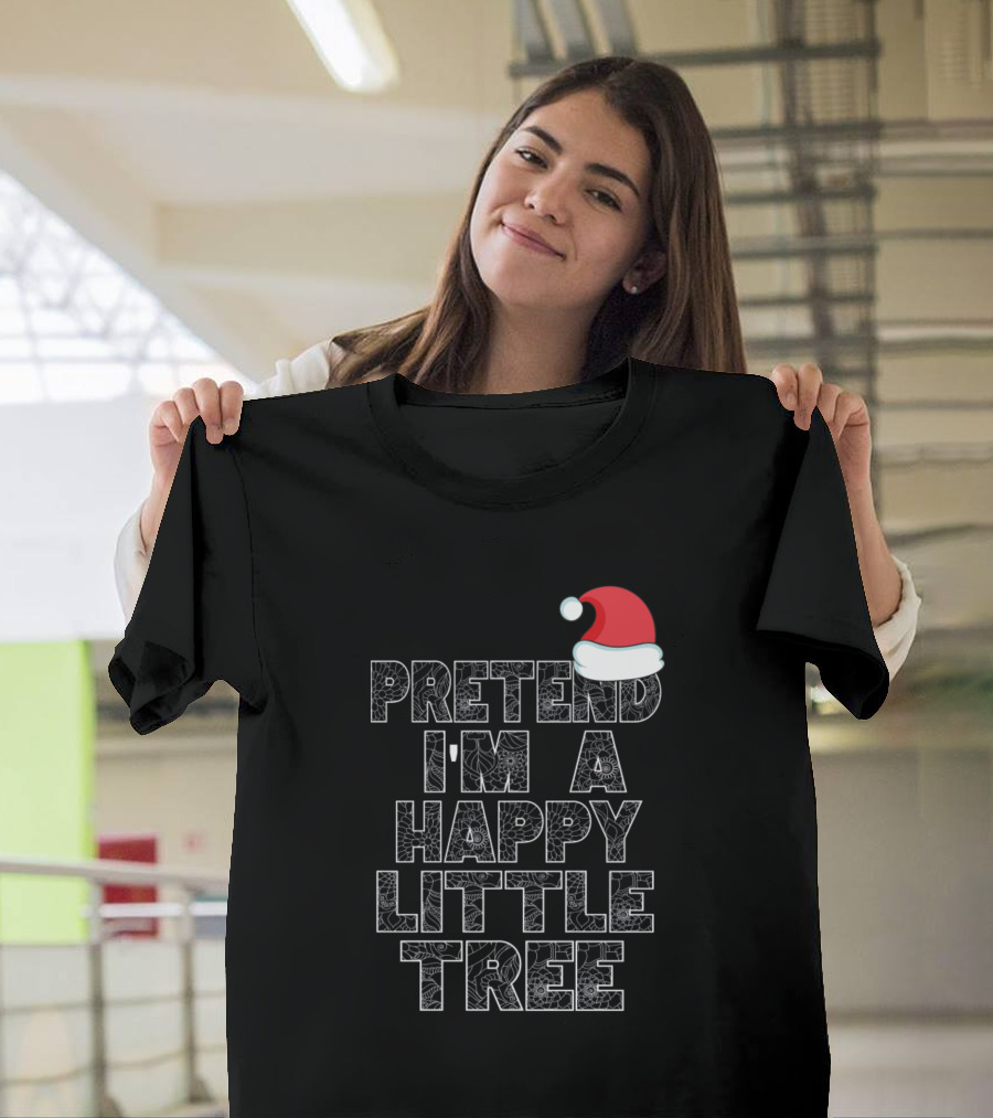 Pretend I'm A Happy Little Tree Christmas Hat T-Shirt
