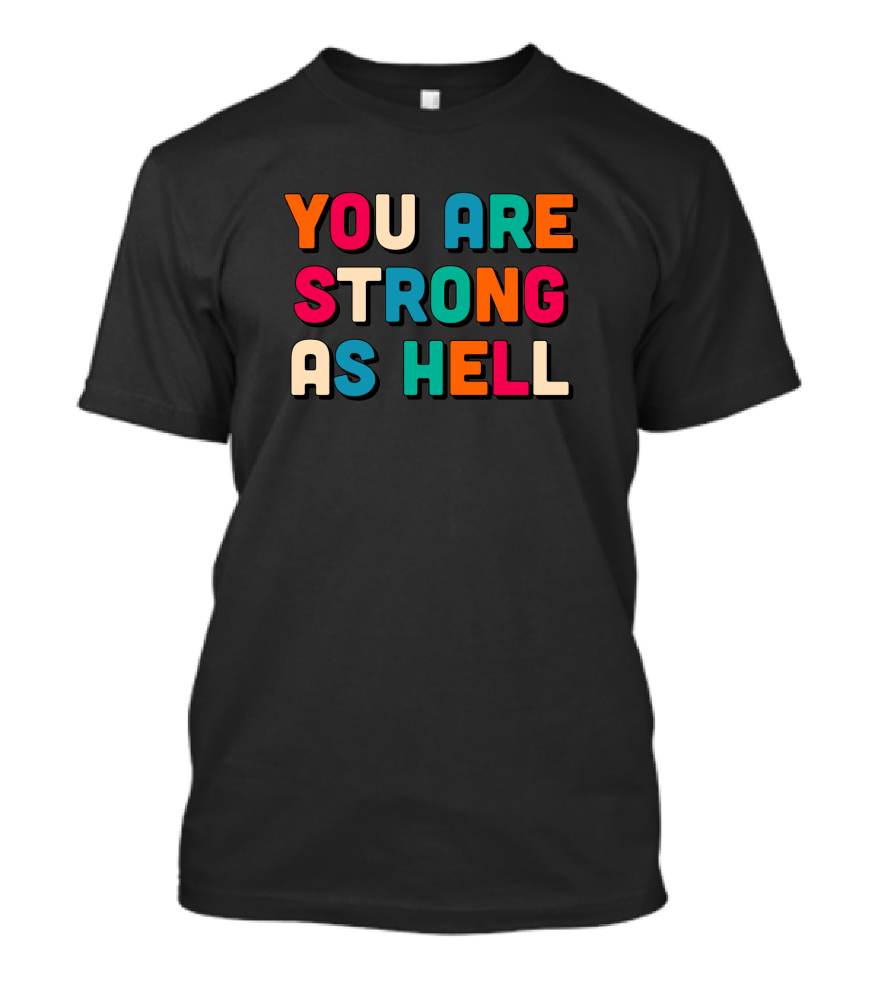 YOU ARE STRONG AS HELL Colorful Bold Motivation T-Shirt