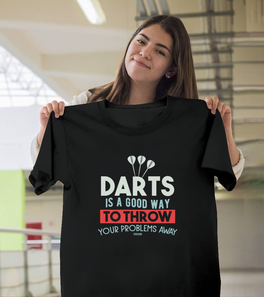 Darts Is a Good Way to Throw Your Problems Away T-Shirt