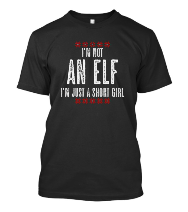 I'm Not An Elf I'm Just A Short Girl T-Shirt