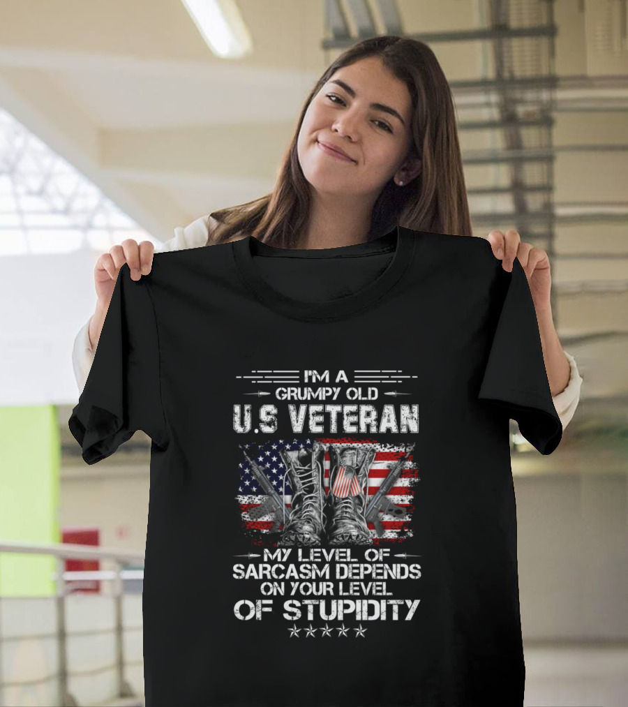 I'm A Grumpy Old U.S. Veteran My Level Of Sarcasm Depends On Your Level Of Stupidity American Flag Boots Stars T-Shirt