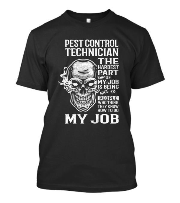 Pest Control Technician The Hardest Part Of My Job Is Being Nice To People Skull T-Shirt