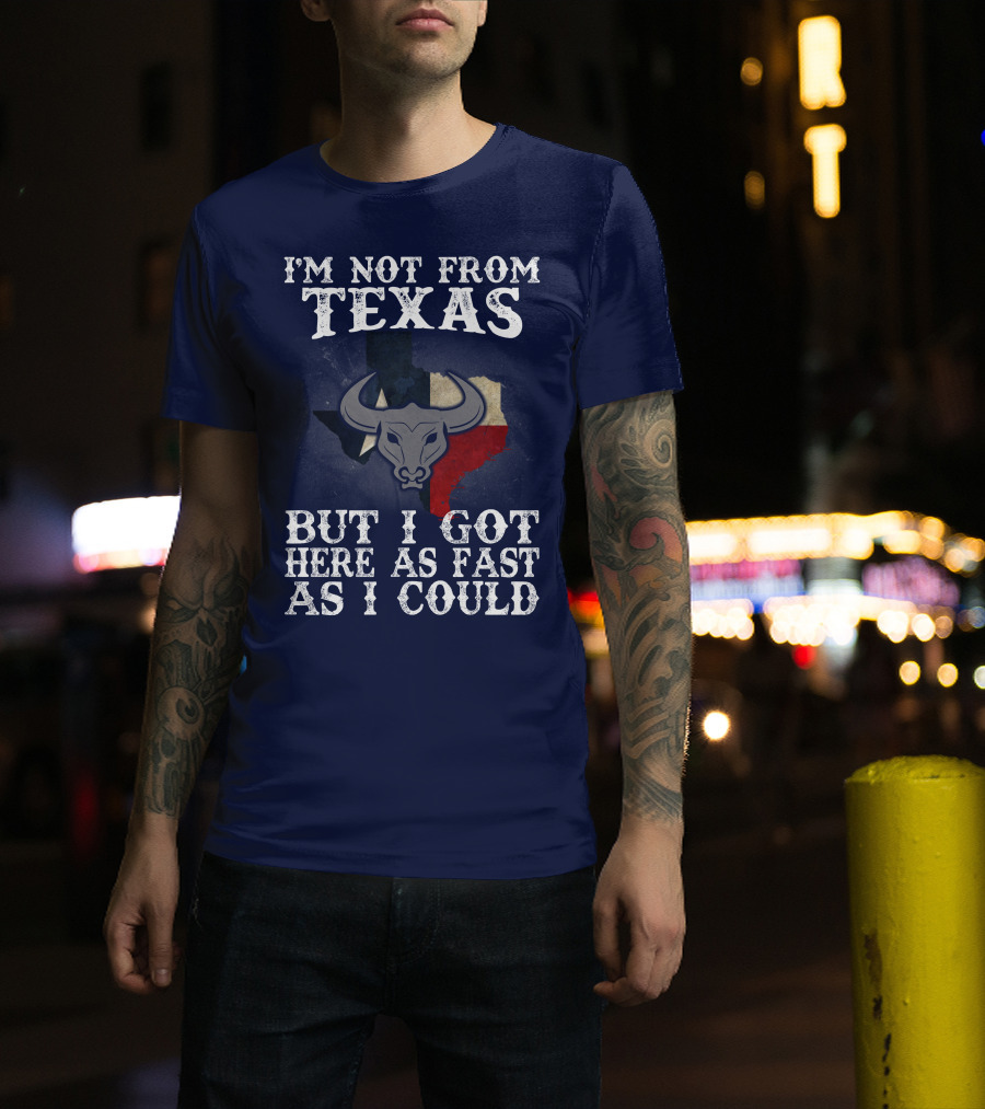 I'm Not From Texas But I Got Here As Fast As I Could Bull Texas Flag T-Shirt